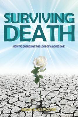 bokomslag Surviving Death: How to Overcome the Loss of a Loved One