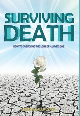 Surviving Death: How to Overcome the Loss of a Loved One 1