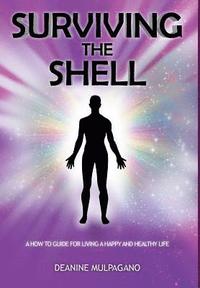 bokomslag Surviving the Shell: A How to Guide for Living a Happy and Healthy Life