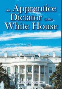 bokomslag An Apprentice Dictator in the White House