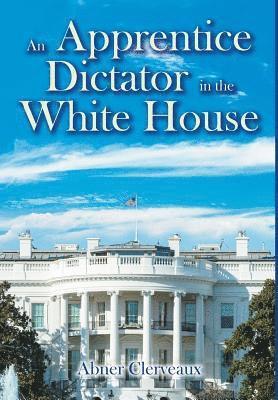 An Apprentice Dictator in the White House 1