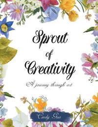 bokomslag Sprout of Creativity: A Journey through Art