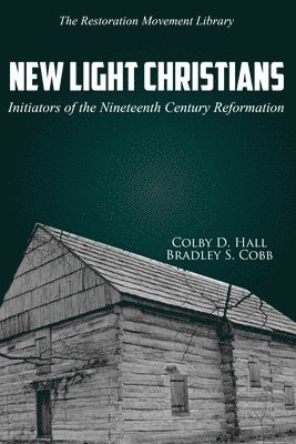 bokomslag New Light Christians: Initiators of the Nineteenth Century Reformation