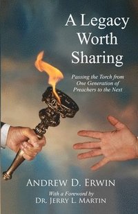 bokomslag A Legacy Worth Sharing: Passing the Torch from One Generation of Preachers to the Next