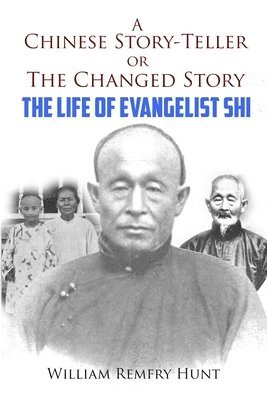 A Chinese Story-Teller, or a Changed Story: The Life of Evangelist Shi 1