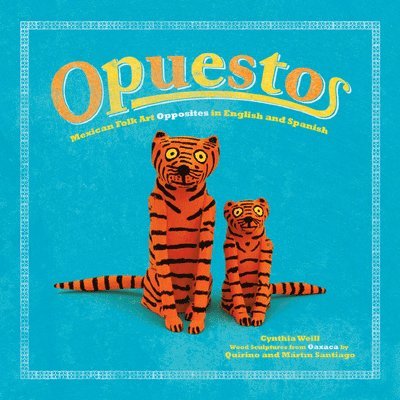 Opuestos: Mexican Folk Art Opposites in English and Spanish 1