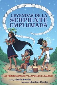 bokomslag Los Héroes Gemelos Y La Magia de la Canción: The Hero Twins and the Magic of Song (Tales of the Feathered Serpent #2)