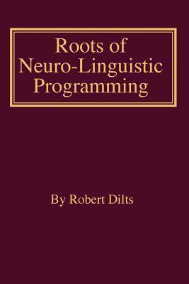 Robert Brian Dilts - Roots of Neuro-Linguistic Programming, Häftad