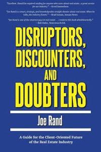 bokomslag Disruptors, Discounters, and Doubters: A Guide for the Client-Oriented Future of the Real Estate Industry