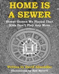 bokomslag Home is a Sewer: Street Games We Played That Kids Don't Play Any More