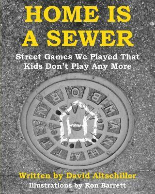 bokomslag Home is a Sewer: Street Games We Played That Kids Don't Play Any More