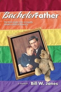 bokomslag Bachelor Father: The first single man to legally adopt a child in America