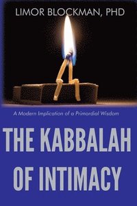 bokomslag The Kabbalah of Intimacy: A Modern Implication of a Primordial Wisdom
