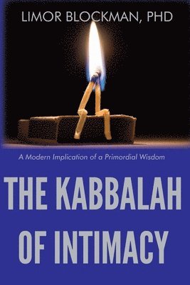 The Kabbalah of Intimacy: A Modern Implication of a Primordial Wisdom 1