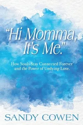 Sandy Cowen - "Hi Momma, It's Me.": How Souls Can Stay Connected Forever and the Power of Undying Love, Häftad. Tillgänglighet: Lägg i varukorg
