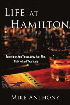 bokomslag Life at Hamilton: Sometimes You Throw Away Your Shot, Only to Find Your Story