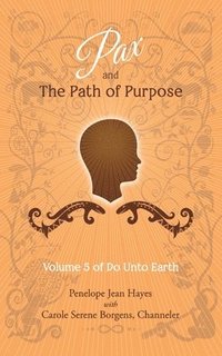 bokomslag Pax and the Path of Purpose: Volume 5 of Do Unto Earth