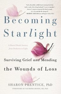 bokomslag Becoming Starlight: A Shared Death Journey from Darkness to Light