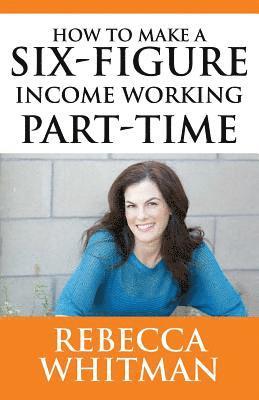bokomslag How to Make a Six-Figure Income Working Part-Time