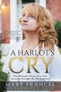 bokomslag A Harlot's Cry: One Woman's Thirty-Five-Year Journey through the Sex Industry