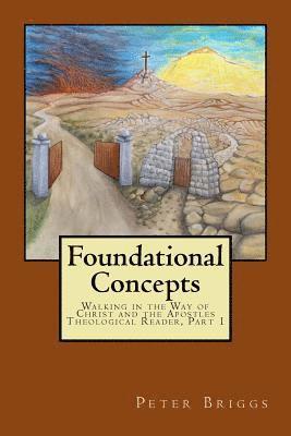 Foundational Concepts: Walking in the Way of Christ and the Apostles Theological Reader, Part 1 1