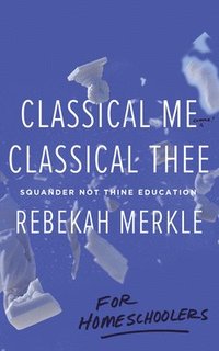 bokomslag Classical Me, Classical Thee ... for Homeschoolers
