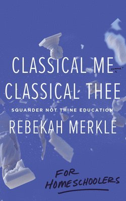 Classical Me, Classical Thee ... for Homeschoolers 1