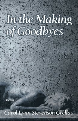 Carol Lynn Stevenson Grellas - In the Making of Goodbyes, Häftad