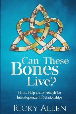 Ricky Allen, Ingrid Zacharias - Can These Bones Live?: Hope, Help, and Strength For Interdependent Relationships, Häftad