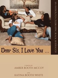 bokomslag Dear Sis, I Love You ... (Color): An Anthology Celebrating Black Sisterhood