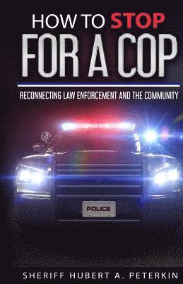 Ingrid Zacharias - How To Stop For A Cop: Reconnecting Law Enforcement & The Community, Häftad