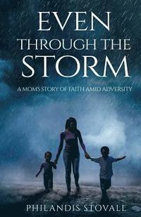 bokomslag Even Through The Storm: A Mom's Story of Faith Amid Adversity