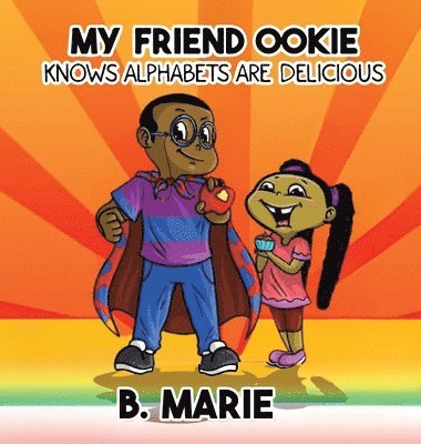 B. Marie - My Friend Ookie Knows Alphabets Are Delicious, Inbunden