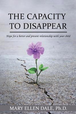 Iris M. Williams - The Capacity To Disappear: Hope For A Better And Present Relationship With Your Child, Häftad
