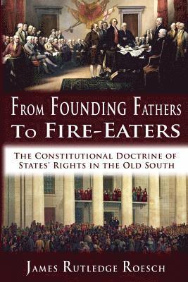 bokomslag From Founding Fathers to Fire Eaters: The Constitutional Doctrine of States' Rights in the Old South