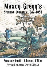 bokomslag Maxcy Gregg's Sporting Journals 1842-1858