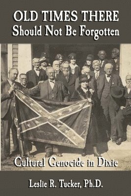 Old Times There Should Not Be Forgotten: Cultural Genocide in Dixie 1