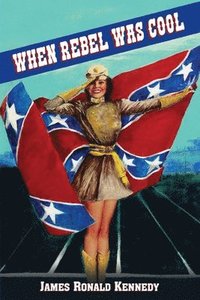 bokomslag When Rebel Was Cool: Growing Up in Dixie 1950-1965