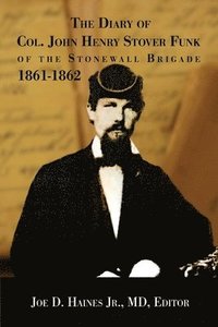 bokomslag The Diary of Col. John Henry Stover Funk of the Stonewall Brigade 1861-1862