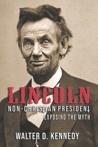 bokomslag Lincoln, The Non-Christian President