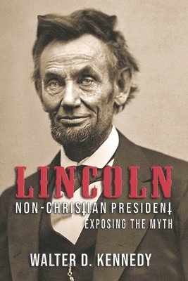 Lincoln, The Non-Christian President 1