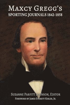 Maxcy Gregg, Suzanne Parfitt Johnson - Maxcy Gregg's Sporting Journals 1842-1858, Häftad