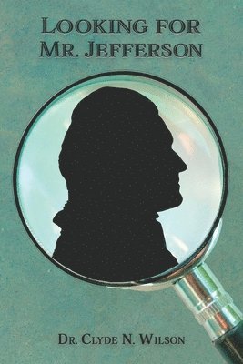 Clyde N Wilson - Looking For Mr. Jefferson, Häftad