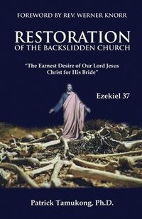 bokomslag Restoration Of The Backslidden Church: "The Earnest Desire of Our Lord Jesus Christ for His Bride"