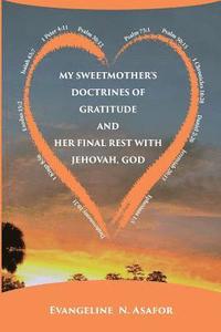 bokomslag My Sweet Mother's Doctrines of Gratitude and Her Final Rest with Jehovah God