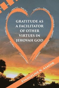bokomslag Gratitude as a Facilitator of Other Vitrtues in Jehovah God