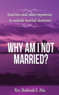 bokomslag Why am I not married?: Soul ties and other mysteries to unlock marital destinies