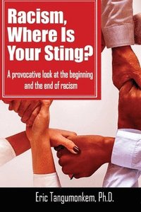 bokomslag Racism, Where Is Your Sting?: A provocative look at the beginning and the end of racism
