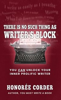 bokomslag There is No Such Thing as Writer's Block