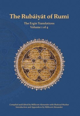 Mevlana Jalaluddin Rumi, Millicent J Alexander - Rubaiyat of Rumi, The Ergin Translations, Volume 1, Inbunden
